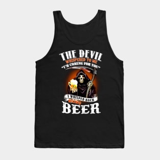 The Devil Whispered To Me I Whispered Back Bring Beer Tank Top